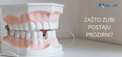 ZAŠTO ZUBI POSTAJU PROZIRNI?